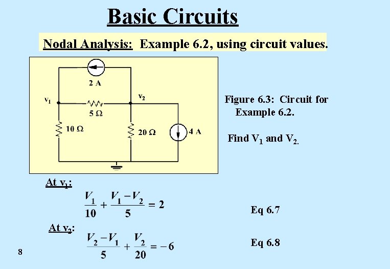 Basic Circuits Nodal Analysis: Example 6. 2, using circuit values. Figure 6. 3: Circuit Basic Circuits Nodal Analysis: Example 6. 2, using circuit values. Figure 6. 3: Circuit