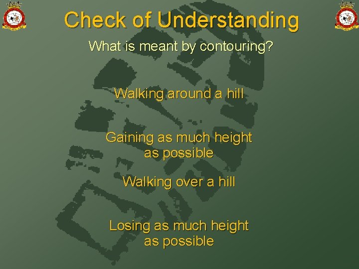 Check of Understanding What is meant by contouring? Walking around a hill Gaining as