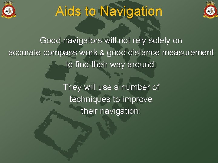 Aids to Navigation Good navigators will not rely solely on accurate compass work &