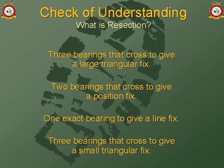 Check of Understanding What is Resection? Three bearings that cross to give a large