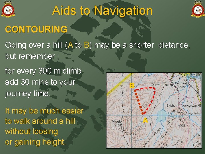 Aids to Navigation CONTOURING Going over a hill (A to B) may be a