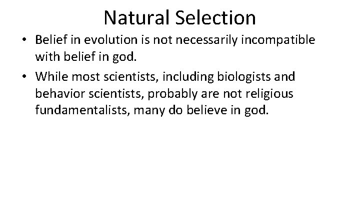 Natural Selection • Belief in evolution is not necessarily incompatible with belief in god.