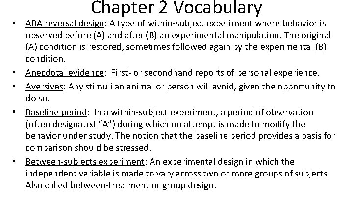 Chapter 2 Vocabulary • ABA reversal design: A type of within-subject experiment where behavior