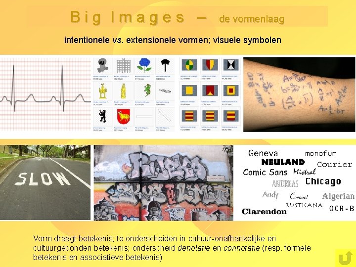 Big Images – de vormenlaag intentionele vs. extensionele vormen; visuele symbolen Vorm draagt betekenis;