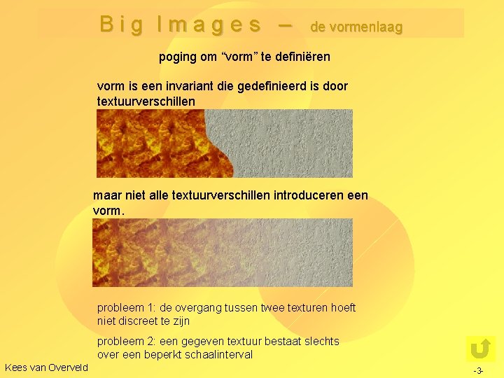 Big Images – de vormenlaag poging om “vorm” te definiëren vorm is een invariant