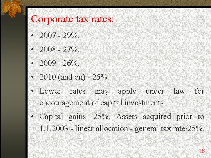 Corporate tax rates: • 2007 - 29%. • 2008 - 27%. • 2009 -