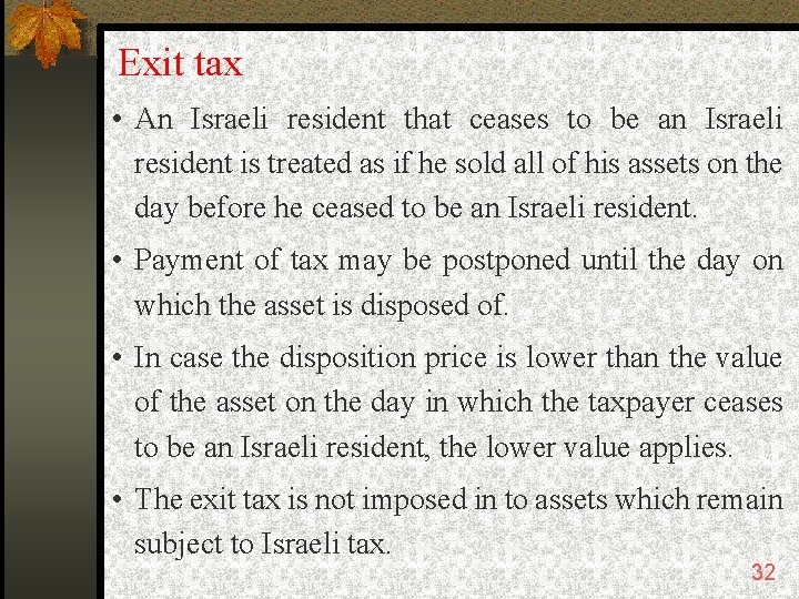 Exit tax • An Israeli resident that ceases to be an Israeli resident is