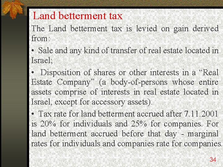 Land betterment tax The Land betterment tax is levied on gain derived from: •