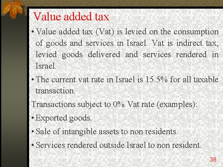 Value added tax • Value added tax (Vat) is levied on the consumption of