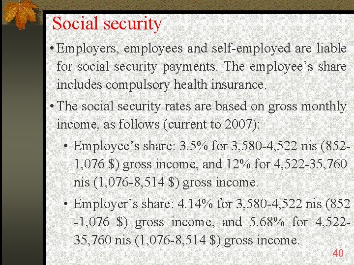 Social security • Employers, employees and self-employed are liable for social security payments. The