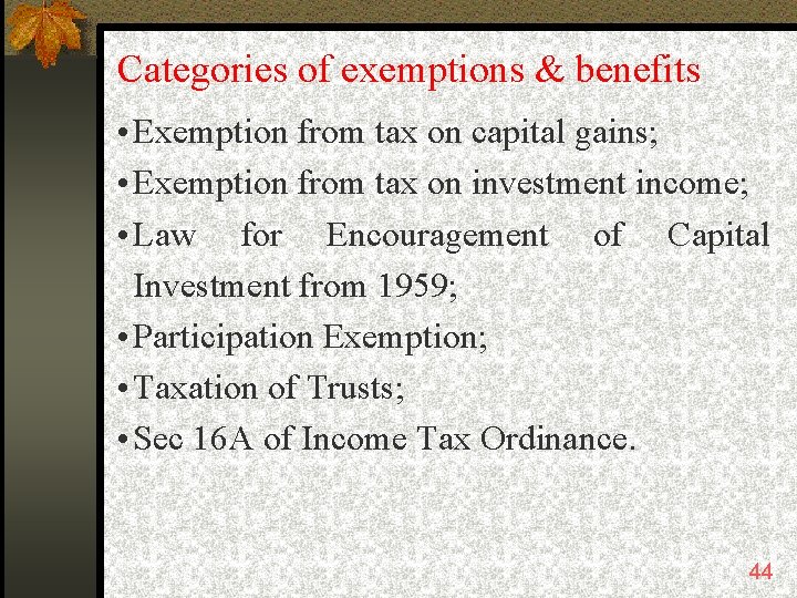 Categories of exemptions & benefits • Exemption from tax on capital gains; • Exemption