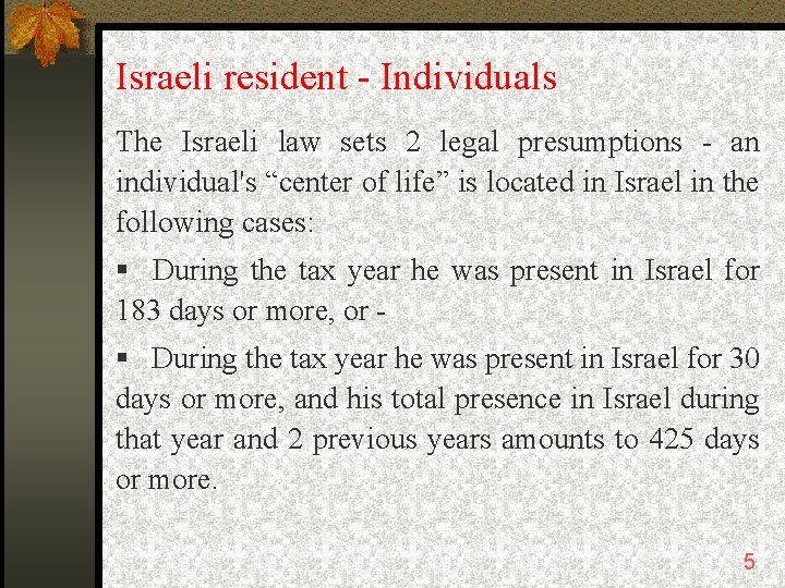 Israeli resident - Individuals The Israeli law sets 2 legal presumptions - an individual's
