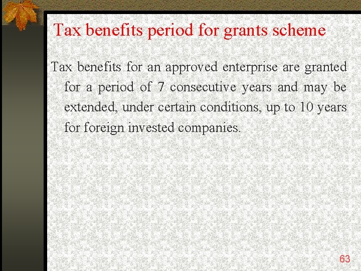 Tax benefits period for grants scheme Tax benefits for an approved enterprise are granted