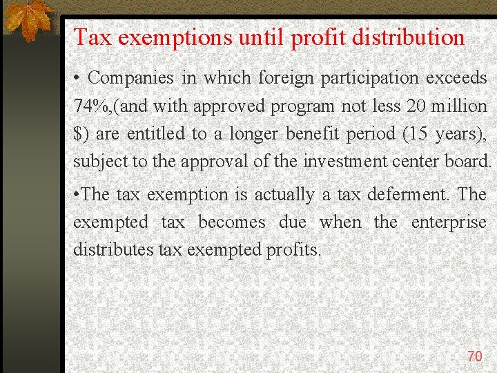 Tax exemptions until profit distribution • Companies in which foreign participation exceeds 74%, (and