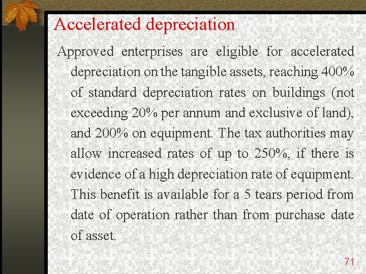 Accelerated depreciation Approved enterprises are eligible for accelerated depreciation on the tangible assets, reaching