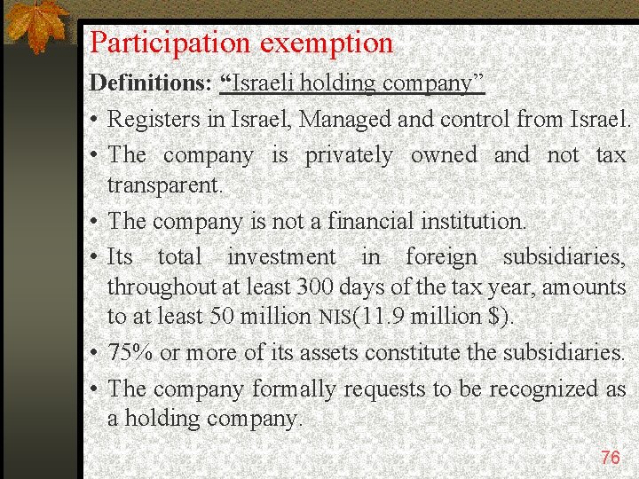 Participation exemption Definitions: “Israeli holding company” • Registers in Israel, Managed and control from