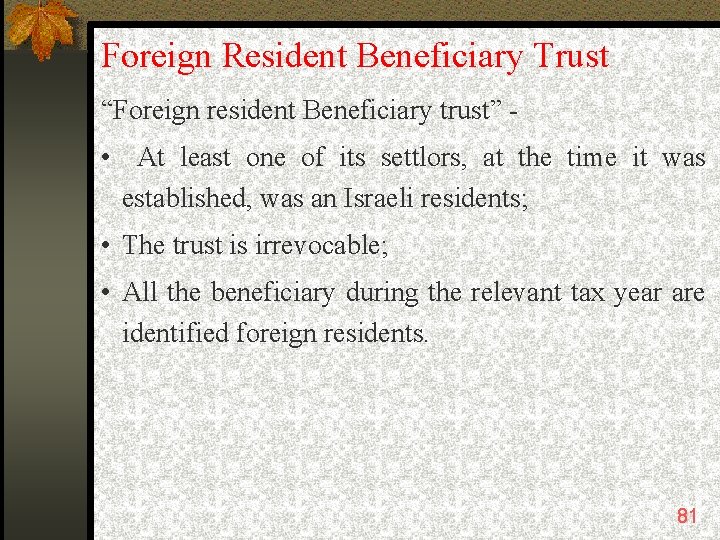 Foreign Resident Beneficiary Trust “Foreign resident Beneficiary trust” - • At least one of