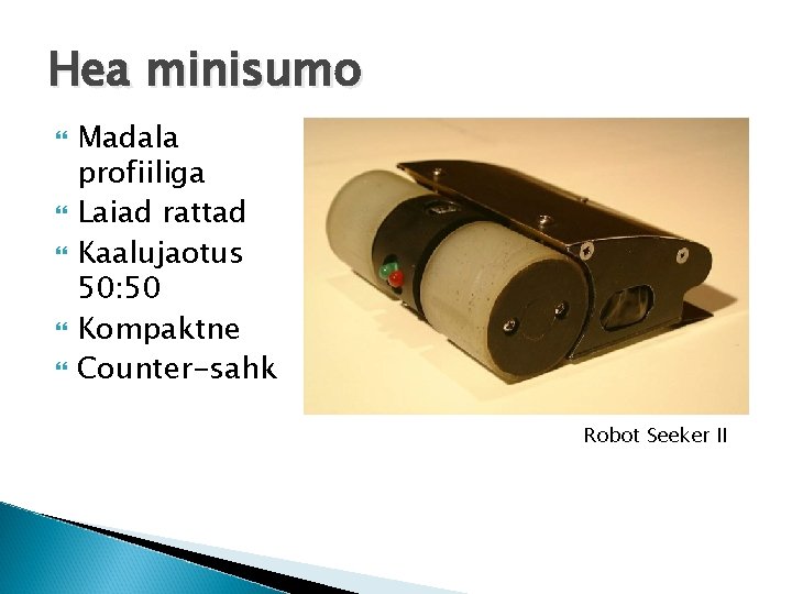 Hea minisumo Madala profiiliga Laiad rattad Kaalujaotus 50: 50 Kompaktne Counter-sahk Robot Seeker II