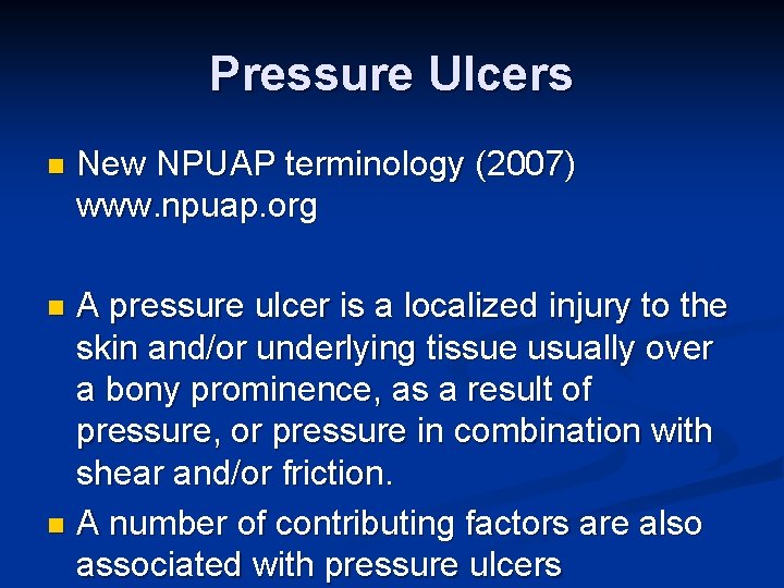 Pressure Ulcers n New NPUAP terminology (2007) www. npuap. org A pressure ulcer is