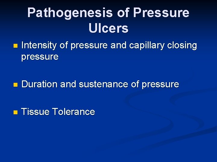 Pathogenesis of Pressure Ulcers n Intensity of pressure and capillary closing pressure n Duration