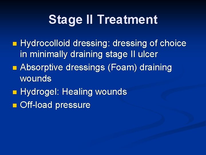 Stage II Treatment Hydrocolloid dressing: dressing of choice in minimally draining stage II ulcer