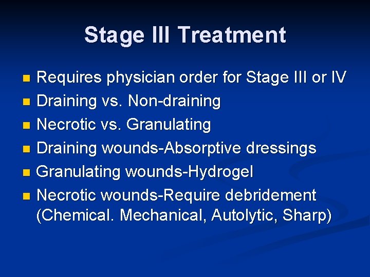Stage III Treatment Requires physician order for Stage III or IV n Draining vs.