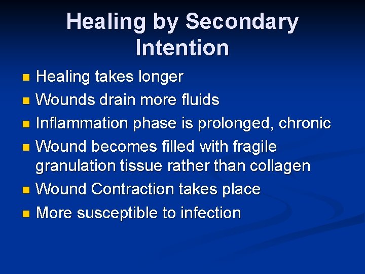 Healing by Secondary Intention Healing takes longer n Wounds drain more fluids n Inflammation