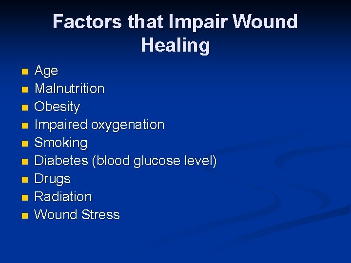 Factors that Impair Wound Healing n n n n n Age Malnutrition Obesity Impaired
