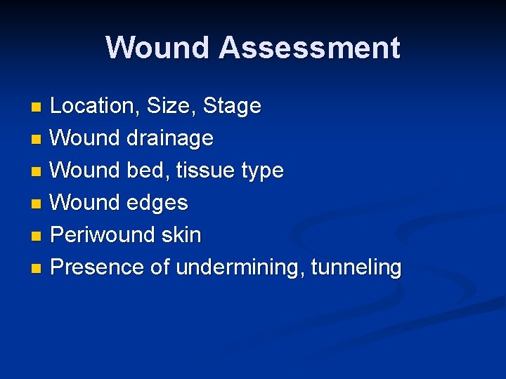 Wound Assessment Location, Size, Stage n Wound drainage n Wound bed, tissue type n