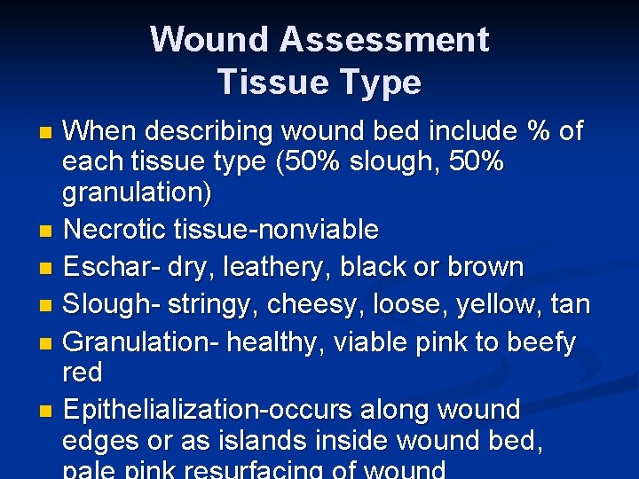 Wound Assessment Tissue Type When describing wound bed include % of each tissue type