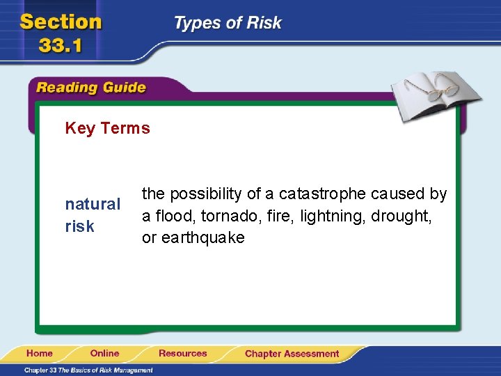 Key Terms natural risk the possibility of a catastrophe caused by a flood, tornado,