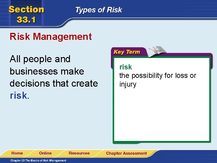 Risk Management All people and businesses make decisions that create risk the possibility for