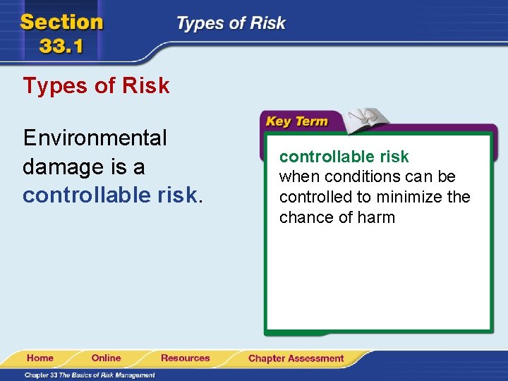 Types of Risk Environmental damage is a controllable risk when conditions can be controlled