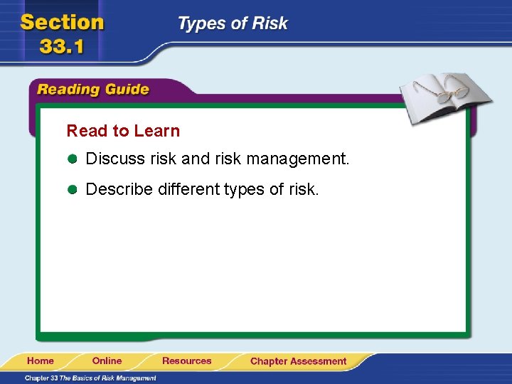 Read to Learn Discuss risk and risk management. Describe different types of risk. 