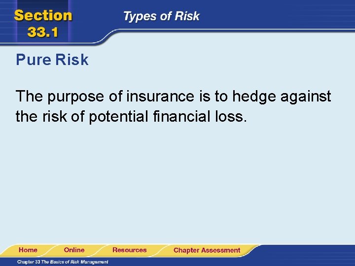 Pure Risk The purpose of insurance is to hedge against the risk of potential