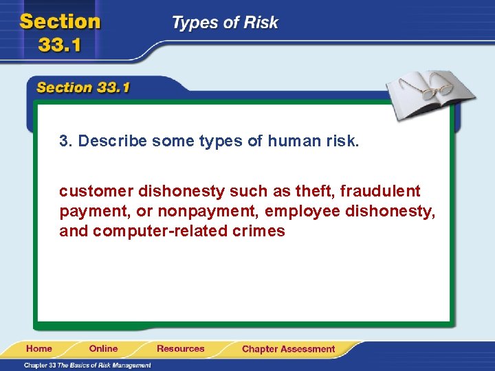 3. Describe some types of human risk. customer dishonesty such as theft, fraudulent payment,