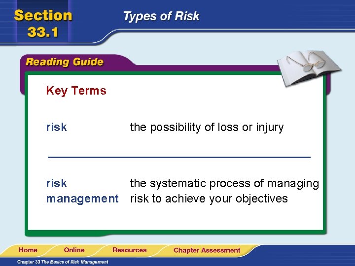 Key Terms risk the possibility of loss or injury risk the systematic process of