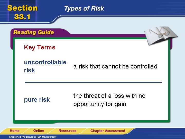 Key Terms uncontrollable risk a risk that cannot be controlled pure risk the threat