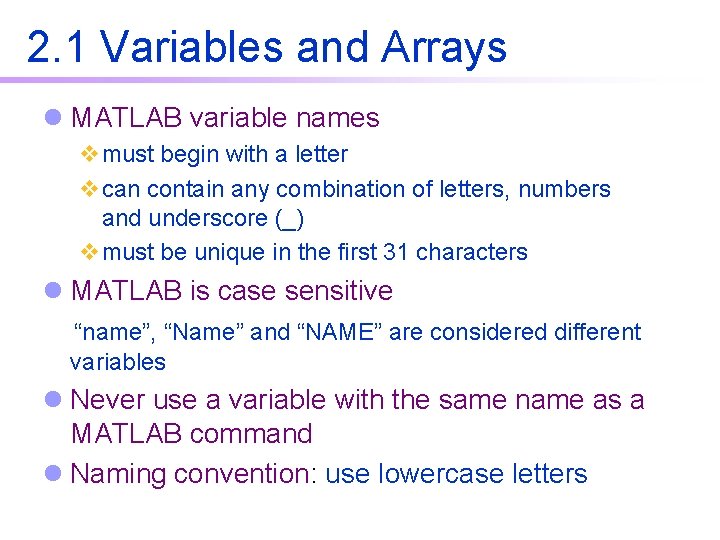 2. 1 Variables and Arrays l MATLAB variable names vmust begin with a letter 2. 1 Variables and Arrays l MATLAB variable names vmust begin with a letter