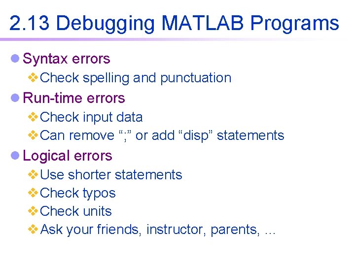 2. 13 Debugging MATLAB Programs l Syntax errors v. Check spelling and punctuation l 2. 13 Debugging MATLAB Programs l Syntax errors v. Check spelling and punctuation l
