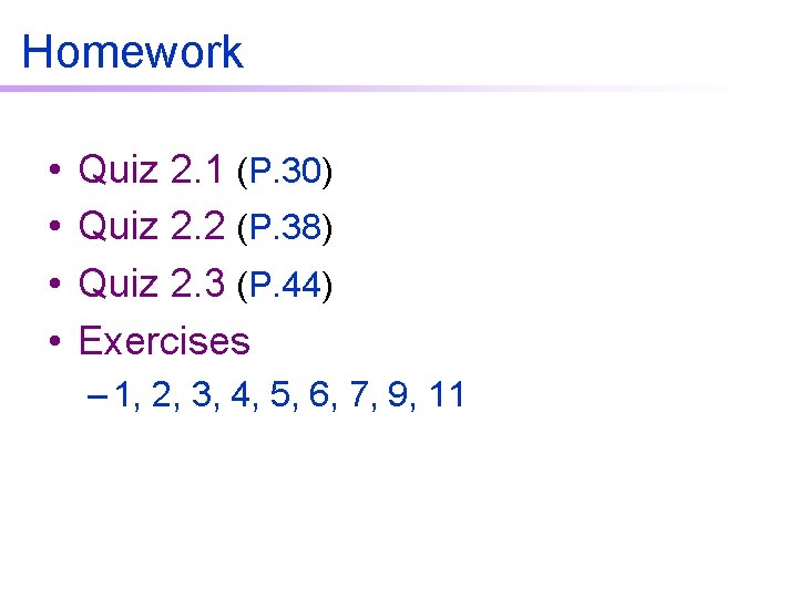 Homework • • Quiz 2. 1 (P. 30) Quiz 2. 2 (P. 38) Quiz Homework • • Quiz 2. 1 (P. 30) Quiz 2. 2 (P. 38) Quiz