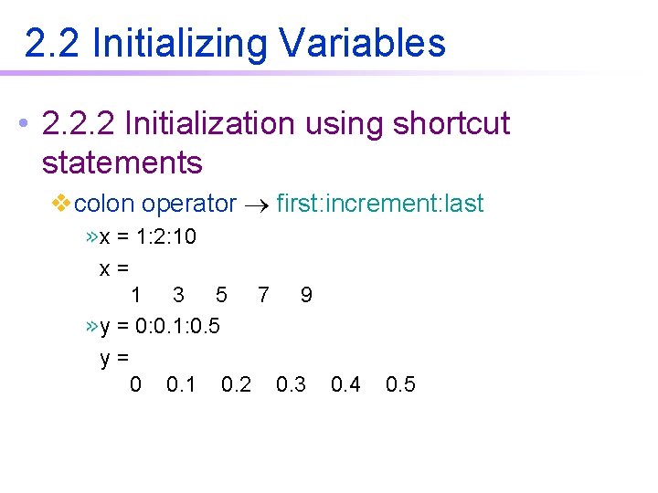 2. 2 Initializing Variables • 2. 2. 2 Initialization using shortcut statements vcolon operator 2. 2 Initializing Variables • 2. 2. 2 Initialization using shortcut statements vcolon operator