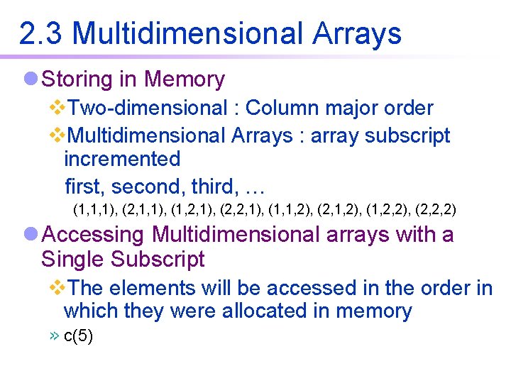 2. 3 Multidimensional Arrays l Storing in Memory v. Two-dimensional : Column major order 2. 3 Multidimensional Arrays l Storing in Memory v. Two-dimensional : Column major order