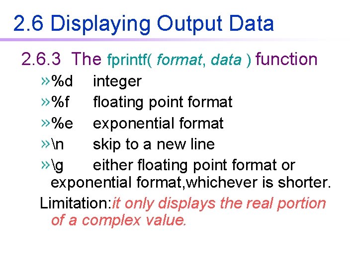 2. 6 Displaying Output Data 2. 6. 3 The fprintf( format, data ) function 2. 6 Displaying Output Data 2. 6. 3 The fprintf( format, data ) function