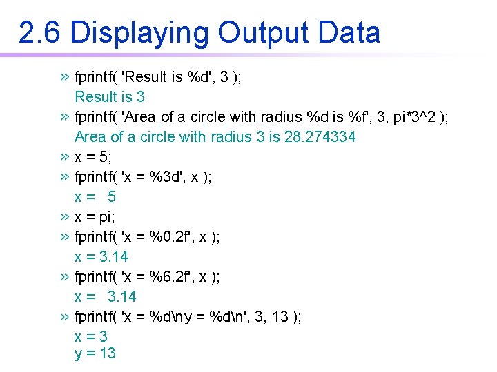 2. 6 Displaying Output Data fprintf( 'Result is %d', 3 ); Result is 3 2. 6 Displaying Output Data fprintf( 'Result is %d', 3 ); Result is 3
