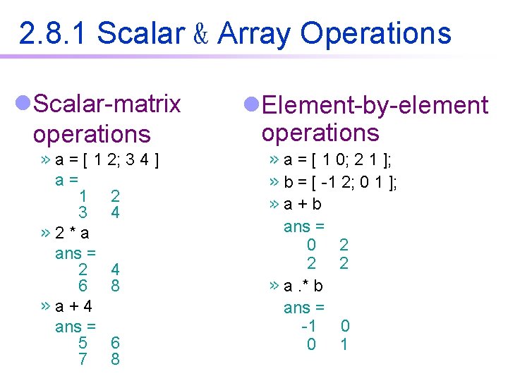 2. 8. 1 Scalar & Array Operations l. Scalar-matrix operations a = [ 1 2. 8. 1 Scalar & Array Operations l. Scalar-matrix operations a = [ 1
