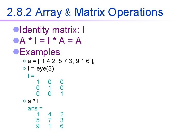 2. 8. 2 Array & Matrix Operations l. Identity matrix: I l. A * 2. 8. 2 Array & Matrix Operations l. Identity matrix: I l. A *