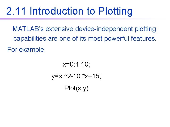 2. 11 Introduction to Plotting MATLAB’s extensive, device-independent plotting capabilities are one of its 2. 11 Introduction to Plotting MATLAB’s extensive, device-independent plotting capabilities are one of its