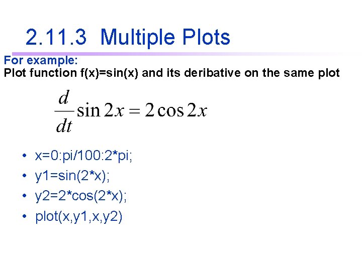 2. 11. 3 Multiple Plots For example: Plot function f(x)=sin(x) and its deribative on 2. 11. 3 Multiple Plots For example: Plot function f(x)=sin(x) and its deribative on