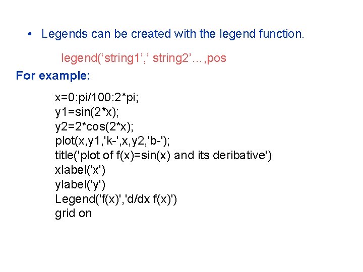 • Legends can be created with the legend function. legend(‘string 1’, ’ string • Legends can be created with the legend function. legend(‘string 1’, ’ string